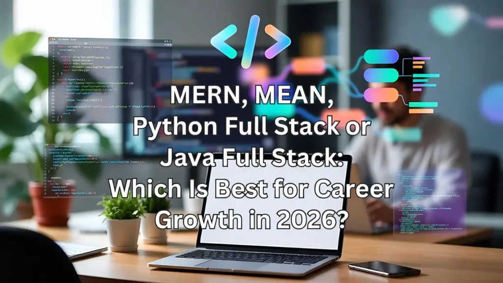 Career comparison graphic titled "MERN, MEAN, Python Full Stack or Java Full Stack: Which Is Best for Career Growth in 2026?" featuring a developer working in a modern office with holographic coding icons.